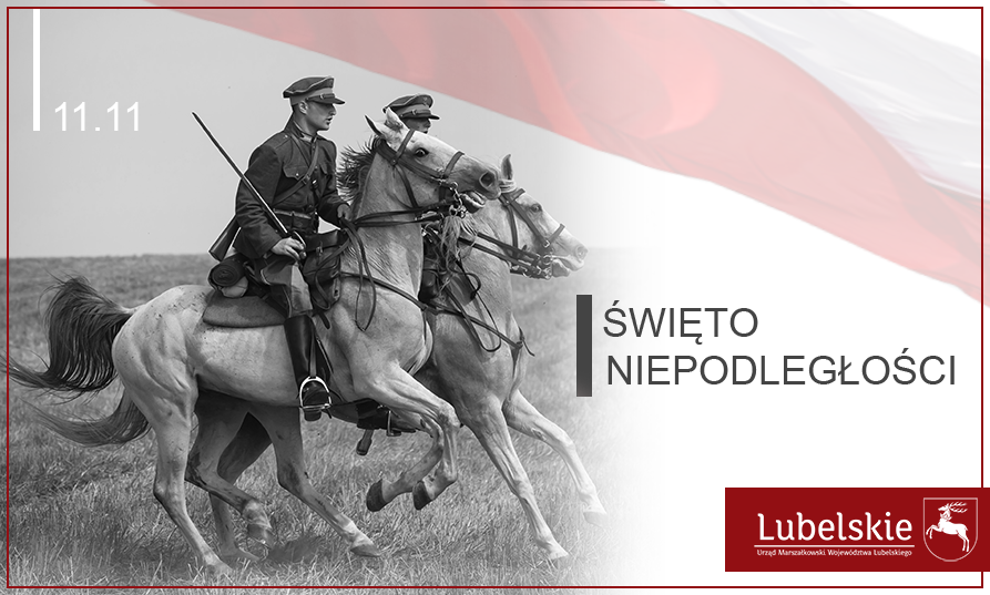 Grafika przedstawia czarnobiałe zdjęcie z żołnierzami na koniach, z prawej, na białym tle napis Święto Niepodległości, w górnym rogu lekko przezroczysta flaga polski, w dolnym prawym rogu na czerwonej apli logotyp lubelskie.