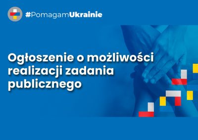 Na niebieskim tle napis Ogłoszenie o możliwości realizacji zadania publicznego #PomagamUkrainie. Barwy flag Polski i Ukrainy jako element ozdobny.