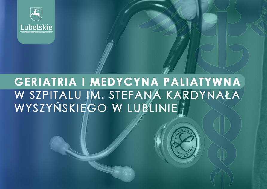 Geriatria i medycyna paliatywna w szpitalu im. Stefana Kardynała Wyszyńskiego w Lublinie
