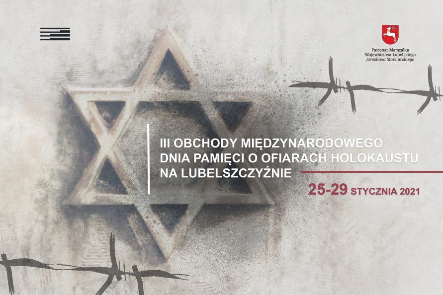 Plakat informujący o obchodach III międzynarodowego dnia pamięci o ofiarach holokaustu na Lubelszczyźnie w dniach 25-29 stycznia 2021. Plakat utrzymany w kolorystyce szaro-beżowej. W tle wkomponowana gwiazda Dawida. W górnym lewym rogu logo Państwowego Muzeum na Majdanku, w prawym górnym rogu herb województwa lubelskiego, pod nim napis Patronat Marszałka Województwa Lubelskiego Jarosława Stawiarskiego
