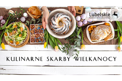 Na zdjęciu (ujęcie z lotu ptaka) stół zastawiony różnymi produktami żywnościowymi (babka, jajka chleb), stół przyozdobiony tulipanami i gałązkami z liścmi. Na dole napis wersalikami "Kulinarne Skarby Wielkanocy", w górnym prawy roku na lekko przeźroczystej białej apli czarny logotyp "Lubelskie Urząd Marszałkowski Województwa Lubelskiego"