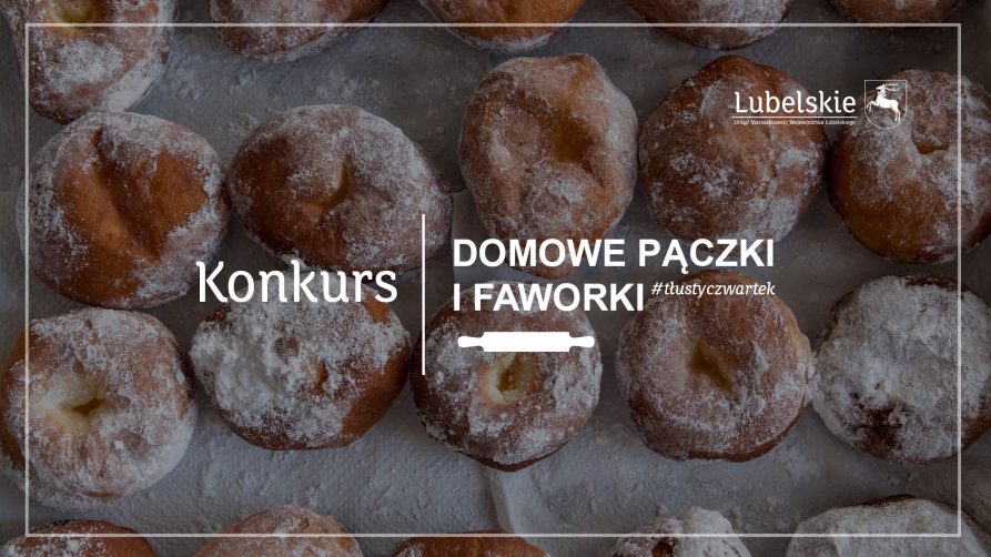 zdjęcie pączków posypanych cukrem pudrem. Na środku napis "Konkurs", obok pionowa kreska, po niej, z prawej napis w dwóch wersach "Domowe pączki i Faworki 3tłustyczwartek". Pod tym napisem rysunek wałka. W górnym prawym rogu logotyp lubelskie.