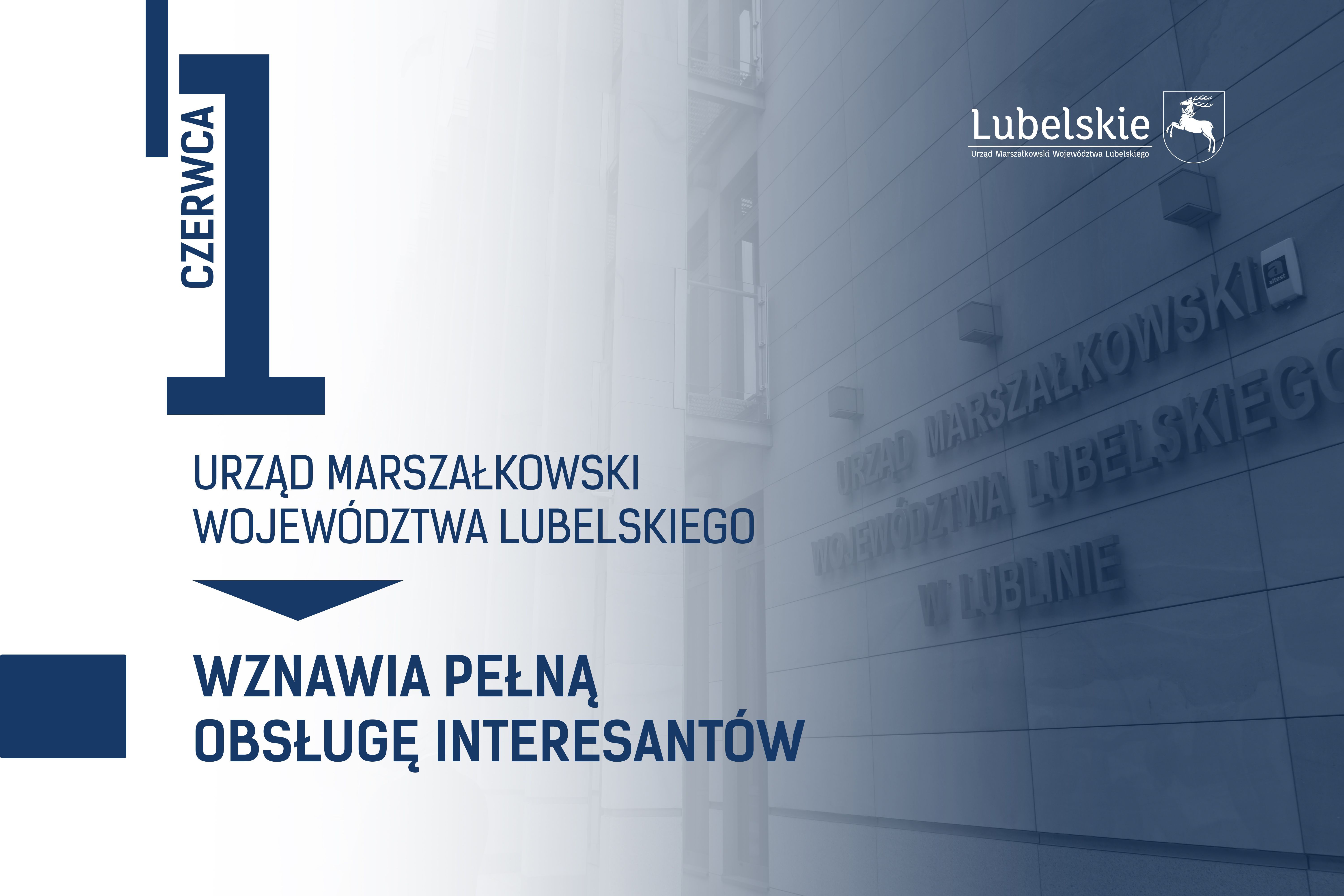 Grafika białoniebieska, w tle pod niebieską aplą zdjęcie napisu umieszczonego na budynku urzędu marszałkowskiego województwa lubelskiego w lublinie. Z lewej duża cyfra jeden, po jej lewej stronie pionowy napis czerwca, pod cyfrą napis Urząd Marszałkowski Województwa Lubelskiego, poniżej pogrubioną czcionką napis wznawia pełną obsługę interesantów. w górnym prawym rogu biały logotyp lubelskie urząd marszałkowski województwa lubelskiego.