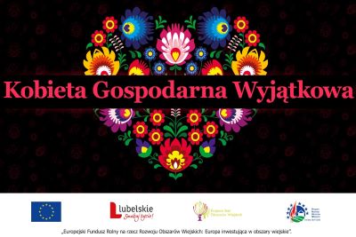plakat konkursu: czarne tło, różowy napis Kobieta Gospodarna Wyjątkowa, w tle serce z kolorowych kwiatów w stylu ludowym, na dole logotypy na białym tle, od lewej: flaga Unii Europejskiej, logotyp Lubelskie Smakuj życie, logotyp KSOW, logotyp PROW