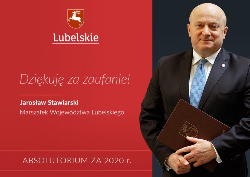 Po lewej na czerwonym tle, od góry, herb województwa lubelskiego i napis lubelskie, poniżej napis "dziękuję za zaufanie" Jarosław Stawiarski Marszałek Województwa Lubelskiego, na dole, kapitalikami napis Absolutorium za 2020 r. Po prawej stronie postać marszałka Stawiarskiego.