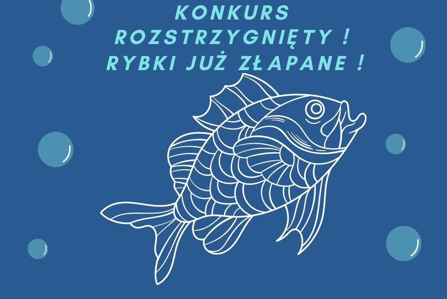 Napis Konkurs rozstrzygnięty rybki już złapane oraz rysunek ryby skierowanej w prawo do góry
