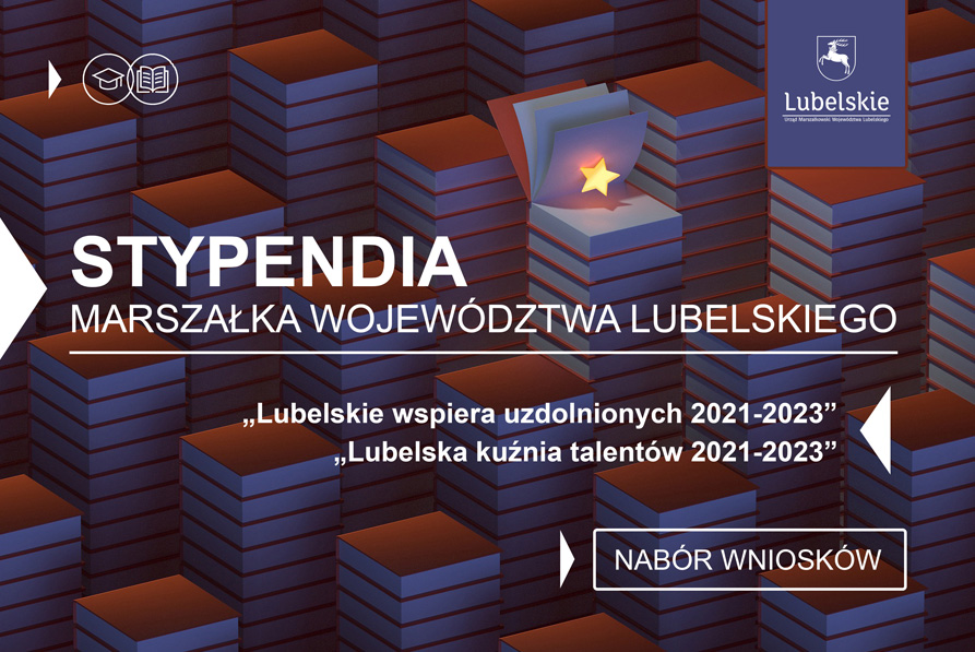 W tle graficzne przedstawienie ułożonych w słupki książek. Jedna z nich jest otwarta i widać w niej świecącą gwiazdę. Po środku napis Stypendia Marszałka Województwa Lubelskiego. Poniżej z wyrównaniem do prawej Lubelskie wspiera uzdolnionych 2021-2023" i "Lubelska Kuźnia Talentów 2021-2023". W dolnym prawym rogu, w ramce, napis Nabór wniosków