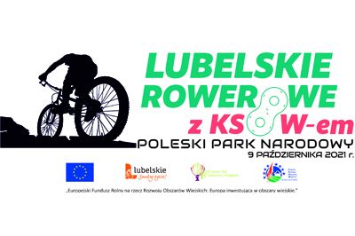 Z lewej grafika rowerzysty, z prawej napis Lubelskie Rowerowe z Ksowem, Poleski Park Narodowy, 9 października 2021 r. Poniżej Logotypy unijne, Lubelskie Smakuj życie, Krajowa sieć obszarów wiejskich, program rozwoju Obszarów Wiejskich na lata 2014-2020 oraz napis Europejski Fundusz Rolny na rzecz Rozwoju Obszarów wiejskich: Europa inwestująca w obszary wiejskie