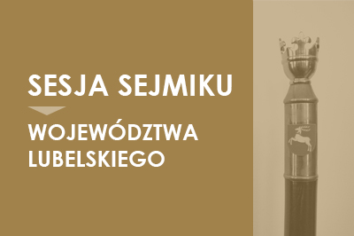 Zdjęcie podzielone na dwie części. po lewej stronie znajduje się napis: Sesja Sejmiku Województwa Lubelskiego. Po prawej stronie znajduje sie zdjęcie laski Przewodniczącego Sejmiku Województwa Lubelskiego