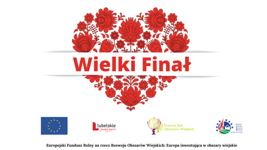 Czerwone serce wypełnione wzorami łowickimi. Przez jego środek na białym tle napis Wielki Finał. Poniżej logotypy: Unii Europejskiej, Lubelskie Smakuj Życie, KSOW oraz PROW 2014-2020. Pod logotypami napis: „Europejski Fundusz Rolny na Rzecz Rozwoju Obszarów Wiejskich: Europa inwestująca w obszary wiejskie”.