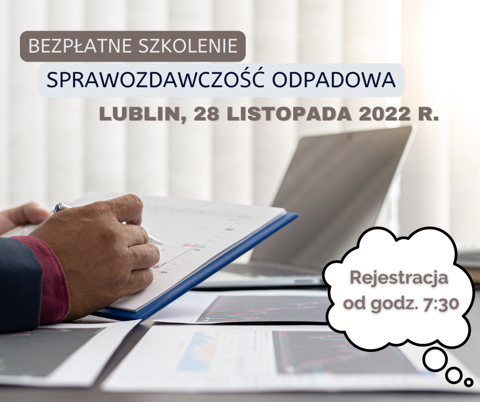 Zaproszenie na szkolenie. Laptop, ręka z długopisem nad kartką z wykresami. Na biurku dokumenty. W tle wertikale. Na górze napis: "BEZPŁATNE SZKOLENIE. SPRAWOZDAWCZOŚĆ ODPADOWA. LUBLIN, 28 LISTOPADA 2022 R.". Na dole w prawym rogu w chmurce napis "Rejestracja od godz. 7:30".