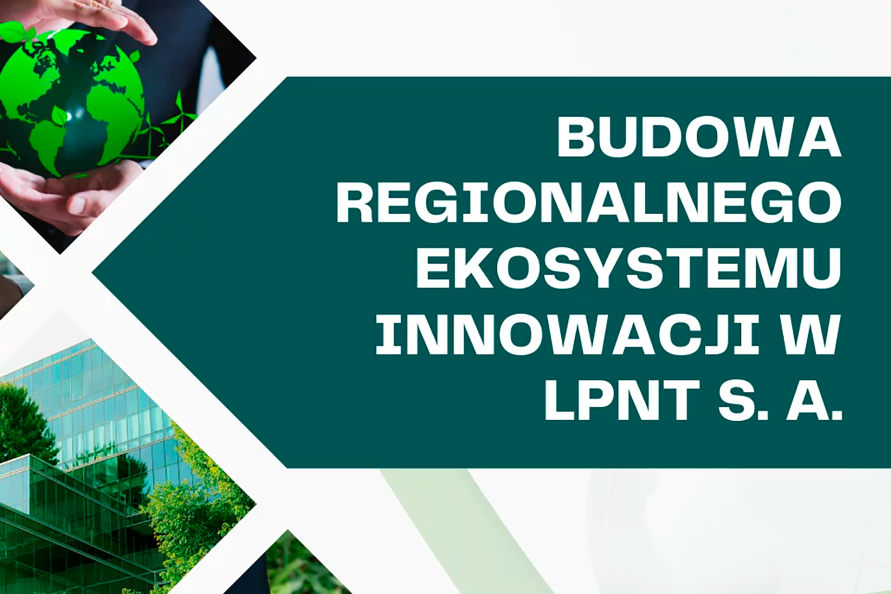 Na stronie znajduje się tytuł projektu tj. Budowa Regionalnego Ekosystemu Innowacji w LPNT S.A.