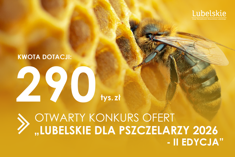 W tle - zdjęcie pszczoły na plastrze miodu. Na tym napisy: Kwota dotacji: 290 tys. zł. OTWARTY KONKURS OFERT "LUBELSKIE DLA PSZCZELARZY 2026" - II EDYCJA